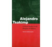 Alejandro Tsakimp: A Shuar Healer in the Margins of History