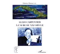 Alejo Carpentier à l'aube du XXIe siècle - Fabrice Parisot - L'harmattan - broché - Essai