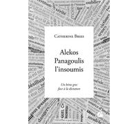 Alekos Panagoulis l'insoumis Un héros grec face à la dictature - Catherine Bries - Du Pantheon Eds - broché - Essai