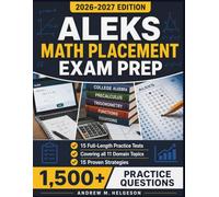 ALEKS Math Placement Exam Prep 2026-2027: Complete Study Guide with 1,500+ Practice Questions, 15 Full-Length Practice Tests, 15 Proven Strategies, and Full Answer Explanations