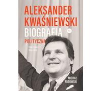 Aleksander Kwasniewski. Biographie politique Volume 1 1954-1995