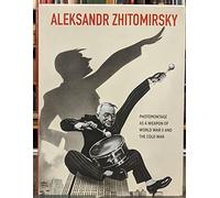 Aleksandr Zhitomirsky: Photomontage as a Weapon of World War II and the Cold War