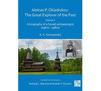 Aleksei P. Okladnikov: The Great Explorer Of The Past. Volume 2