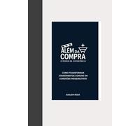 Além da Compra O Poder da Experiência: Como Transformar Atendimentos Comuns em Conexões Inesquecíveis!
