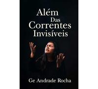 Além das Correntes Invisíveis: Libertação e esperança para mulheres que buscam a verdadeira liberdade