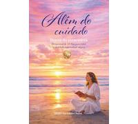 Além do Cuidado - Diário do Reencontro: Devocional de 31 dias para tratar as dores da maternidade atípica