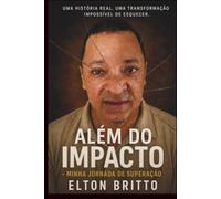ALÉM DO IMPACTO: Minha história de superação - Elton Britto