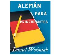 Alemán para principiantes: Aprender alemán, cuaderno de ejercicios de alemán, libro de alemán a1, gramatica alemana
