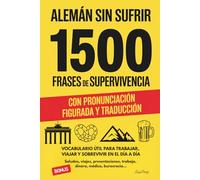 Alemán sin sufrir: 1500 Frases de supervivencia. Con pronunciación figurada y traducción. Vocabulario útil para trabajar, viajar y sobrevivir en el día a día.