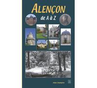 Alençon de A à Z - Alain Champion - Nouvelles Editions Sutton - broché - Beau livre