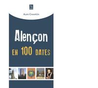 Alençon en 100 dates - Alain Champion - Nouvelles Editions Sutton - broché - Monographie