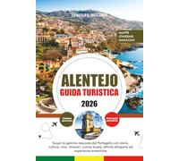 ALENTEJO GUIDA TURISTICA 2026: Scopri la gemma nascosta del Portogallo con storia, cultura, vino, itinerari, cucina locale, attività all'aperto ed esperienze autentiche
