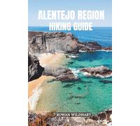 ALENTEJO REGION HIKING GUIDE: Discover Portugal’s Hidden Trails, Wild Coastlines and Timeless Villages - Updated for 2025-2026 Edition.