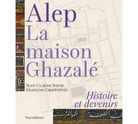Alep, la maison Ghazalé Jean-Claude David (Auteur), François Cristofoli (Auteur)