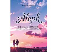 Aleph - Die erfüllte göttliche Partnerschaft im Neuen Zeitalter