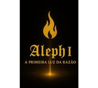Aleph I: A Primeira Luz da Razão: Quinteto da Gênese Harmônica do Alef