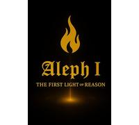Aleph I: The First Light of Reason