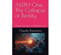 ALEPH-One: The Collapse of Reality: Human Universe or Machine one