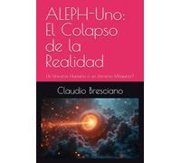 ALEPH-Uno: El Colapso de la Realidad: Un Universo Humano o un Universo Máquina?