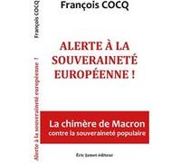 Alerte à la souveraineté européenne ! La chimère de Macron contre la souveraineté européenne François Cocq (Auteur)