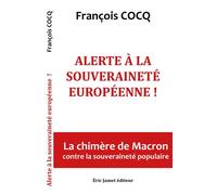 Alerte à la souveraineté européenne ! La chimère de Macron contre la souveraineté européenne La chimère de Macron contre la souveraineté populaire - François Cocq - Du Borrego Eds - broché - Essai