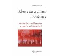 Alerte au tsunami monétaire: la monnaie va t'elle sauver le monde ou le détruire ?
