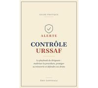 Alerte Contrôle URSSAF: Le playbook du dirigeant : maîtriser la procédure, protéger sa trésorerie et défendre ses droits