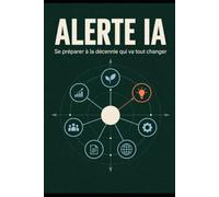 Alerte IA: Se préparer à la décennie qui va tout changer