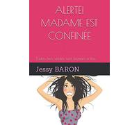 ALERTE! MADAME EST CONFINÉE: Toutes mes vérités sont bonnes à lire...