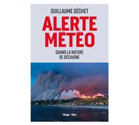 Alerte météo Quand la nature se déchaîne - Guillaume Séchet - Hugo Doc - broché - Essai