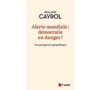 Alerte mondiale : démocratie en danger ! Roland Cayrol (Auteur)