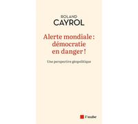 Alerte mondiale : démocratie en danger !: Une perspective géopolitique