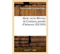 Alerte, ou les Rêveries de Canéjean, parodie d'Artaxerce, tragédie de M. Delaville Pierre-Joseph-Spiridion Dufey (Auteur)