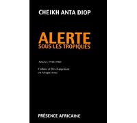Alerte sous les tropiques - articles 1946-1960 culture et développement en Afrique noire - Cheikh Anta Diop - Presence Africaine - Livre