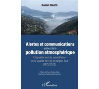 Alertes et communications autour de la pollution atmosphérique Cinquante ans de surveillance de la qualité de l'air en région Sud (1972/2022) - Daniel Moatti - L'harmattan - broché - Guide