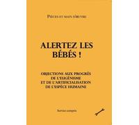 Alertez les bébés !: Objections aux progrès de l’eugénisme et de l’artificialisation de l’espèce humaine