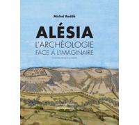Alésia: L'archéologie face à l'imaginaire