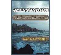ALESSANDRIA GUIDA DI VIAGGIO 2026: Storia, cultura ed esperienze quotidiane della città mediterranea dell'Egitto