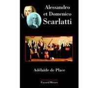 Alessandro et Domenico Scarlatti Adelaïde De Place (Auteur)