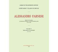 Alessandro Farnese: Prince Of Parma : Governor-General Of The Netherlands (1545-1592)Volume Iv : (1584-1585) : The Siege Of Antwerp (Duke Alexander Farnese)