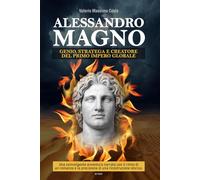 Alessandro Magno: il grande genio e stratega che unificò l’antica Grecia e creò il primo impero globale.