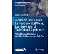 Alessandro Piccolomini’s Early Astronomical Works: I. An Exploration of Their Cultural Significance: With Editions and Translations of De la Sfera del Mondo and De le Stelle Fisse