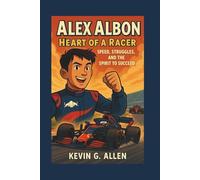 ALEX ALBON: HEART OF A RACER - SPEED, STRUGGLES, AND THE SPIRIT TO SUCCEED