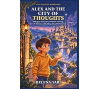 Alex and the City of Thoughts: A Magical Story About Positive Thinking, Growth Mindset, and Building a Beautiful Tomorrow