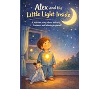 Alex and the Little Light Inside: A bedtime story about bravery, kindness, and believing in yourself
