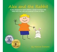 Alex and the Rabbit: A story designed to teach children simple techniques that help them stay calm and centered in times of stress. Giving the child ... Personal Development Series) (Volume 3) by Monica Dumont (2012-11-30)