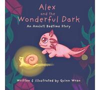 Alex and the Wonderful Dark: An Axolotl Bedtime Story