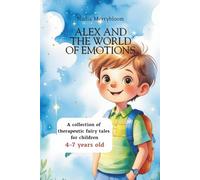 Alex and the world of emotions: A collection of therapeutic fairy tales for children 4-7 years old