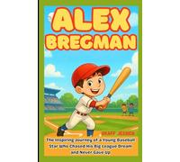 ALEX BREGMAN: The Inspiring Journey of a Young Baseball Star Who Chased His Big League Dream and Never Gave Up