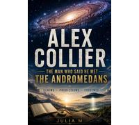 ALEX COLLIER: THE MAN WHO SAID HE MET THE ANDROMEDANS